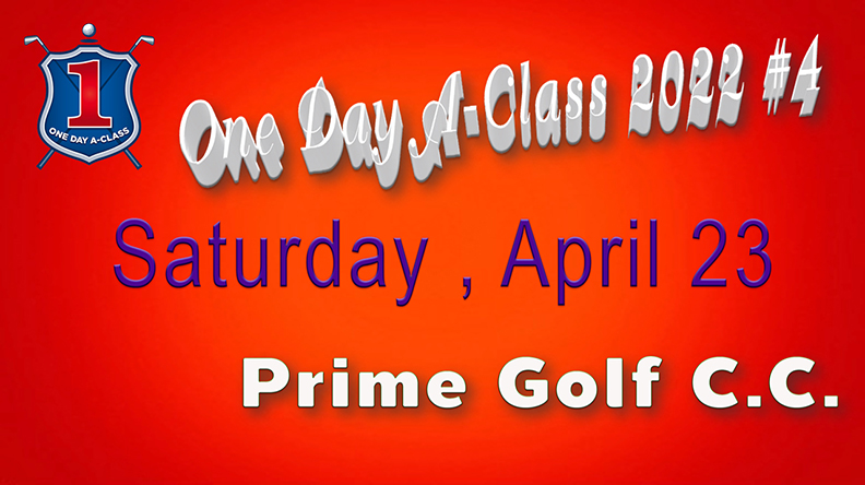 One Day A-Class 2022 #4 เสาร์ที่ 23 เมษายน เริ่ม 11:30 น. Prime Golf & Resort