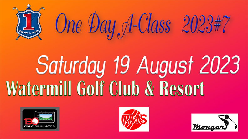One Day A-Class 2023 สนาม 7  เสาร์ที่ 19 สิงหาคม  Watermill Golf Club 